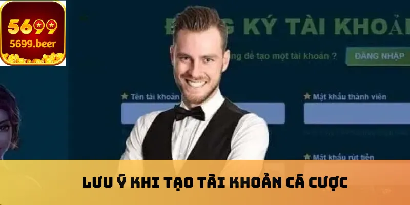 Lưu ý khi tạo tài khoản cá cược