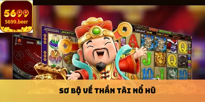 Sơ bộ về thần tài nổ hũ