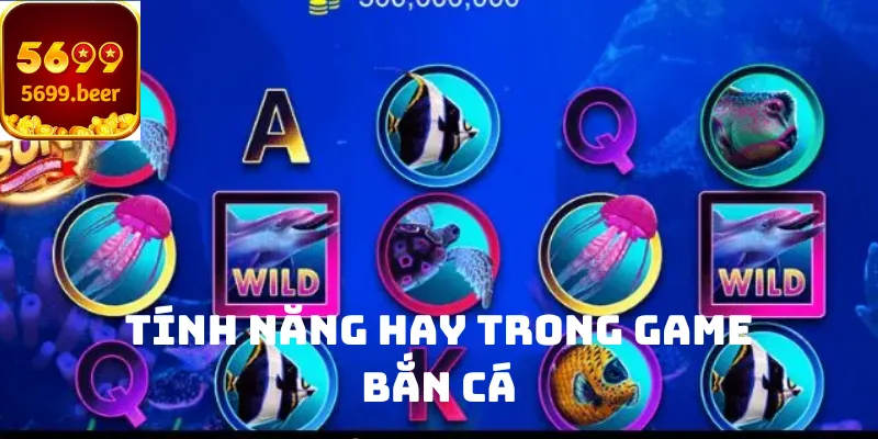 Tính năng hay trong game bắn cá